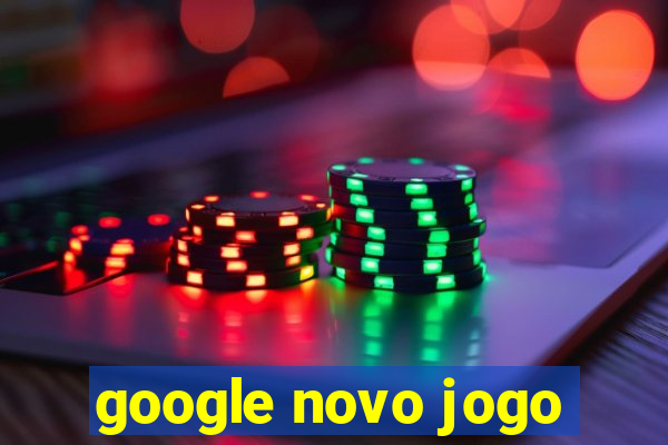 google novo jogo